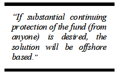 “If substantial continuing protection of the fund (from anyone) is desired, the solution will be offshore based.”